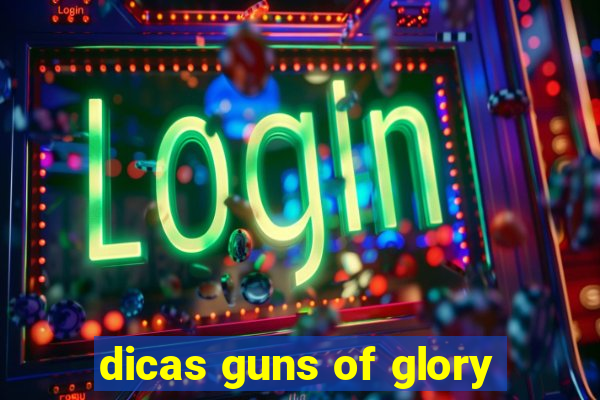 dicas guns of glory